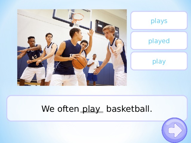 plays played play We often basketball. play 