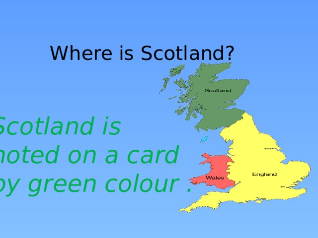 Where is Scotland? Scotland is noted on a card by green colour .  