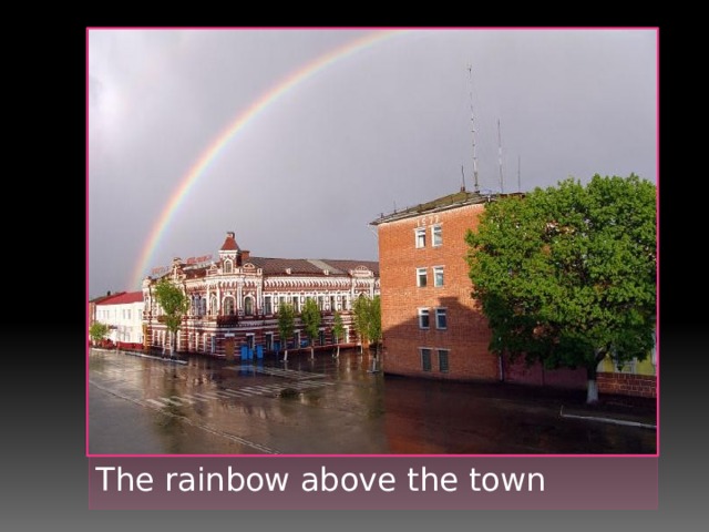 The rainbow above the town 