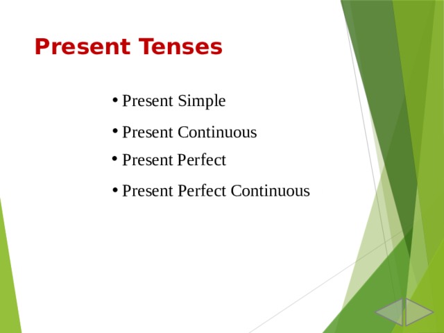Present Tenses  Present Simple  Present Continuous  Present Perfect  Present Perfect Continuous 