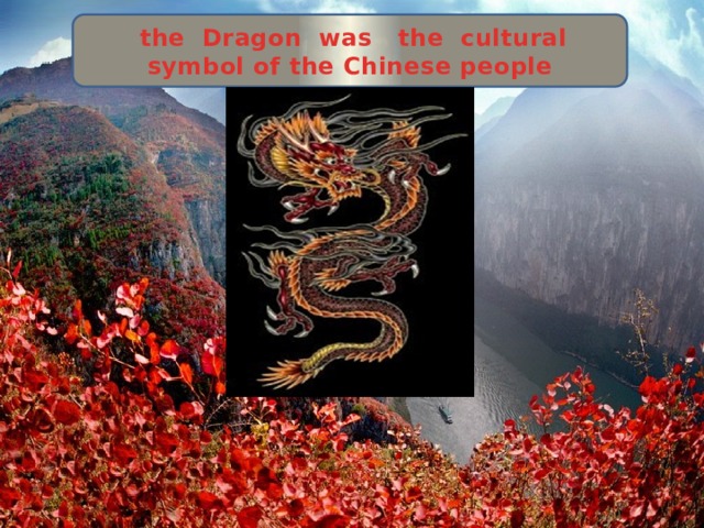  the Dragon was the cultural symbol of the Chinese people 