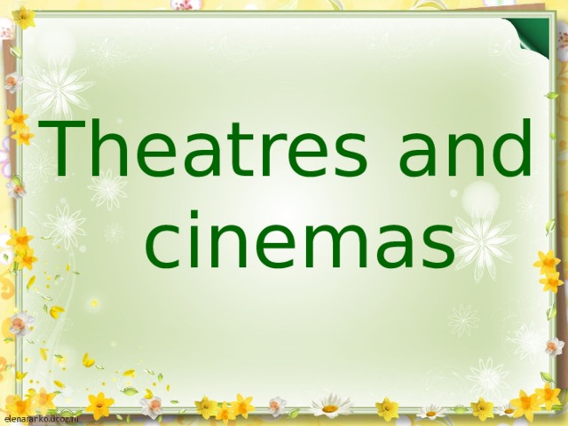 Theatres and cinemas
