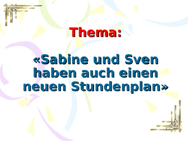 Thema :  « Sabine und Sven haben auch einen neuen Stundenplan »   