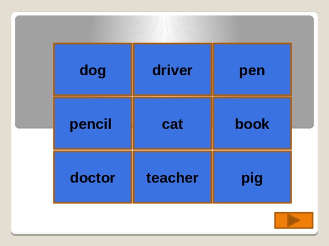 dog driver pen book cat pencil doctor teacher pig 