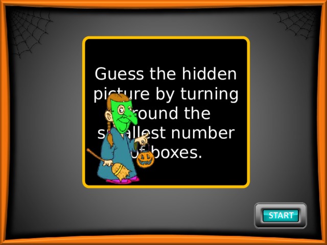 Guess the hidden picture by turning around the smallest number of boxes. 