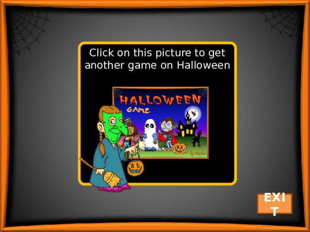 Click on this picture to get another game on Halloween EXIT 