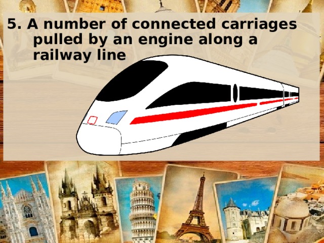 5. A number of connected carriages pulled by an engine along a railway line    