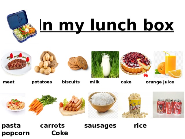 In my lunch box  meat potatoes biscuits milk cake orange juice pasta carrots sausages rice popcorn Coke  