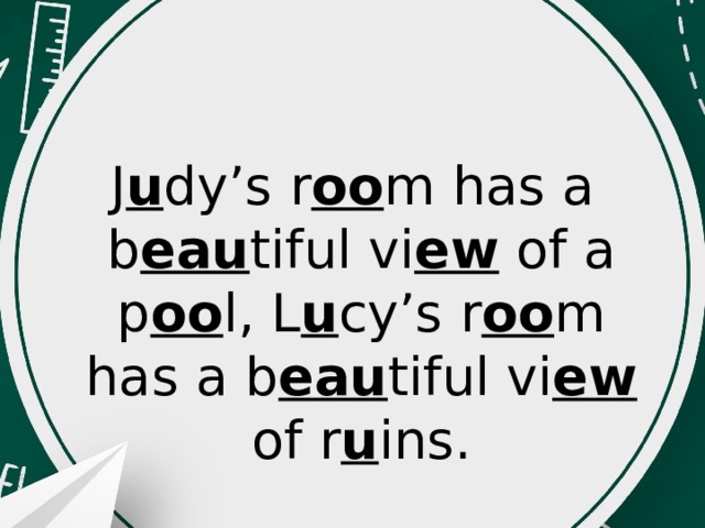 J u dy’s r oo m has a b eau tiful vi ew of a p oo l, L u cy’s r oo m has a b eau tiful vi ew of r u ins. 