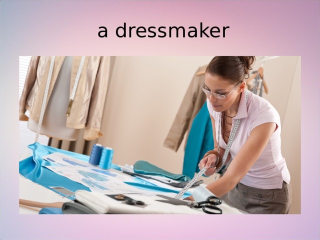  a dressmaker 