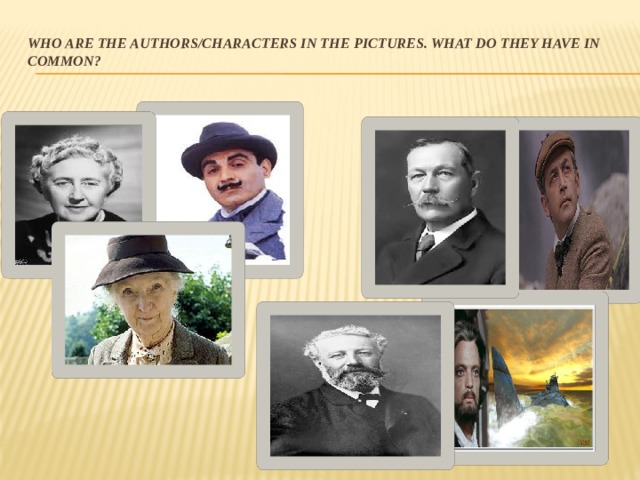  Who are the authors/characters in the pictures. What do they have in common? 