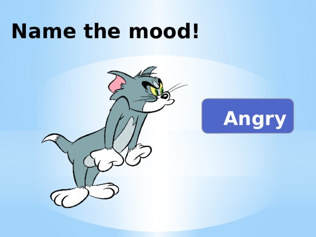 Name the mood! Angry 