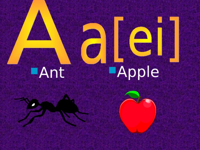 Apple      Ant  