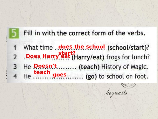 does the school start? Does Harry eat Doesn’t teach goes 