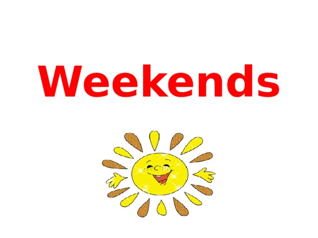 Weekends 