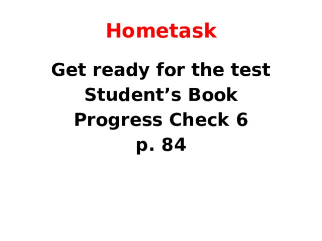 Hometask Get ready for the test Student’s Book Progress Check 6 p. 84   