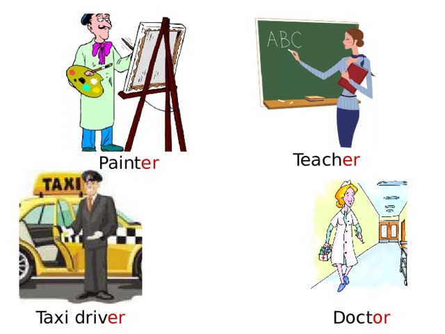 Teach er Paint er Taxi driv er Doct or  