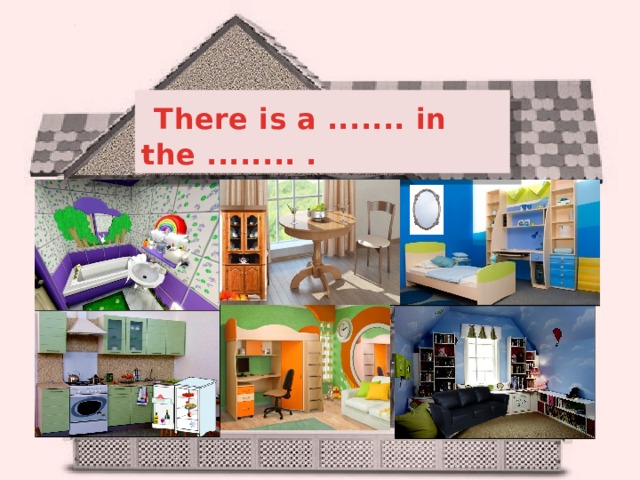  There is a ....... in the ........ . 