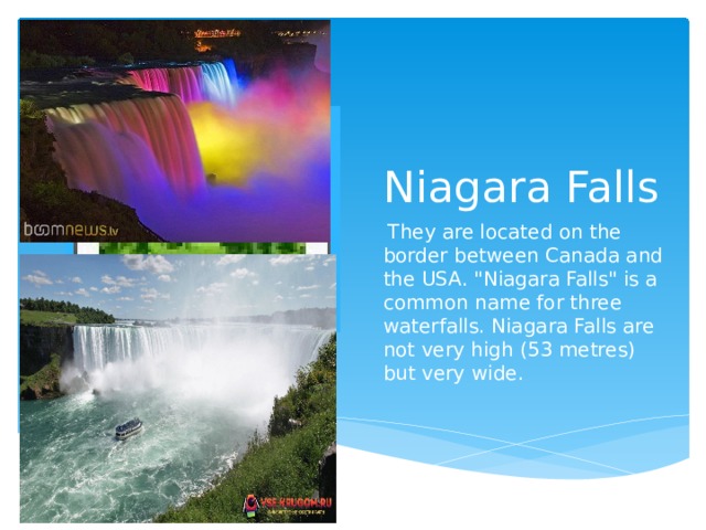 Niagara Falls Вставка рисунка  They are located on the border between Canada and the USA. 