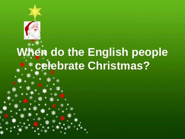 When do the English people celebrate Christmas? 