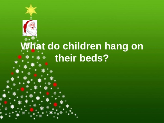 What do children hang on their beds? 