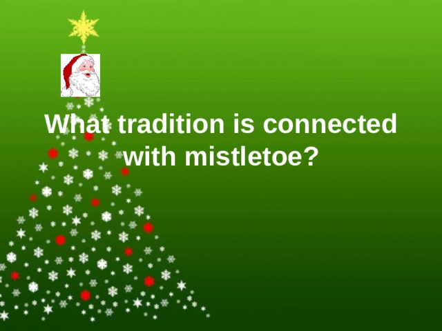 What tradition is connected with mistletoe? 