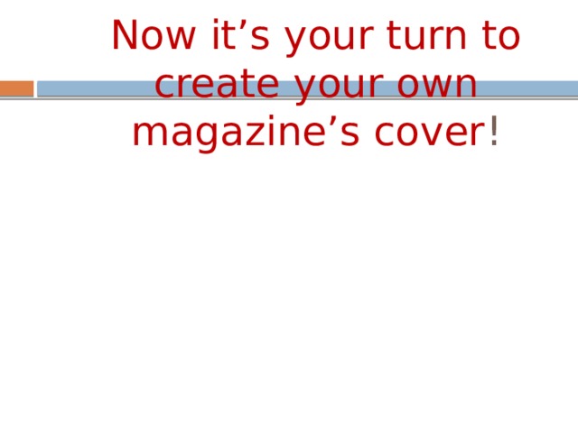 Now it’s your turn to create your own magazine’s cover ! 