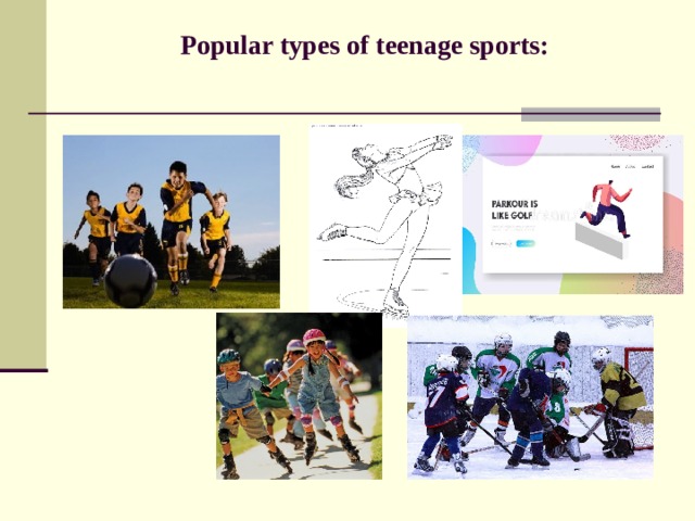  Popular types of teenage sports:   