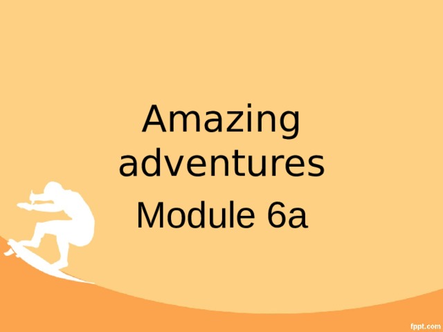 Amazing adventures Module 6 a 