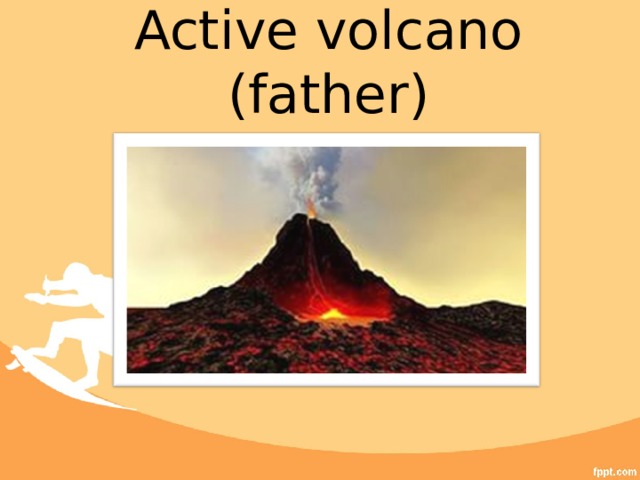 Active volcano (father) 