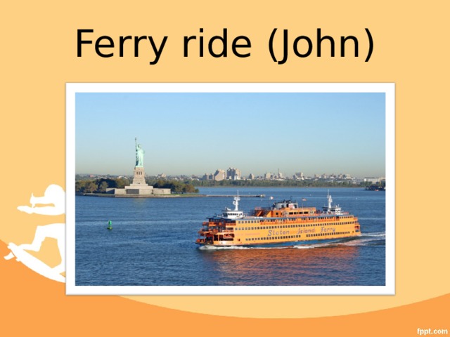 Ferry ride ( John ) 