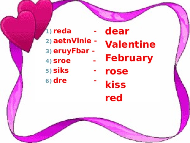 dear Valentine February rose kiss red reda - aetnVlnie - eruyFbar - sroe - siks - dre - 