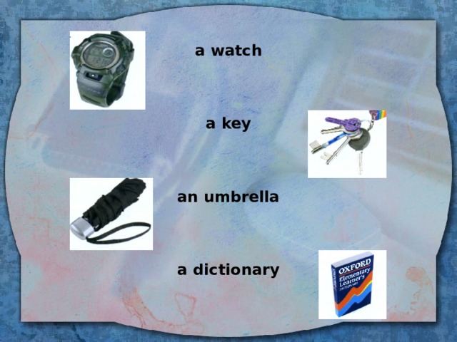  a watch    a key    an umbrella    a dictionary  