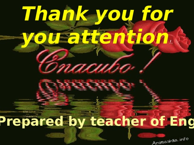 Thank you for you attention !. Prepared by teacher of English 