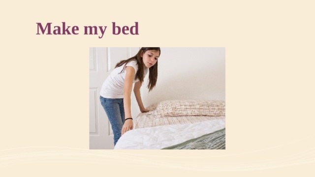 Make my bed 