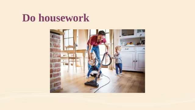 Do housework 