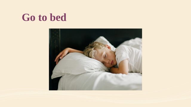 Go to bed 