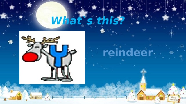 What`s this? reindeer 
