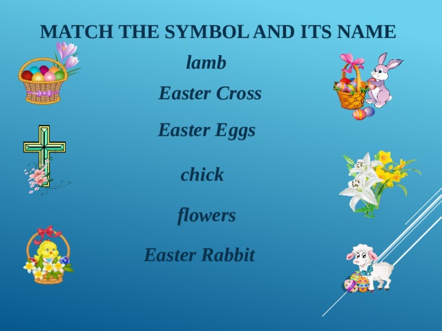 Match the symbol and its name lamb Easter Cross Easter Eggs chick flowers Easter Rabbit 