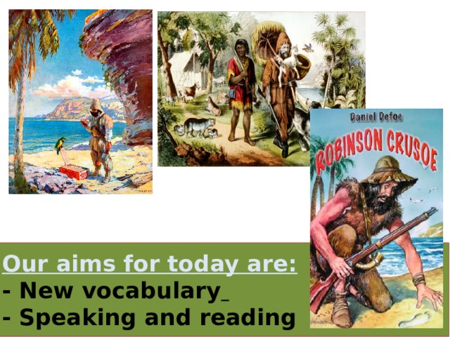 Our aims for today are: - New vocabulary  - Speaking and reading 