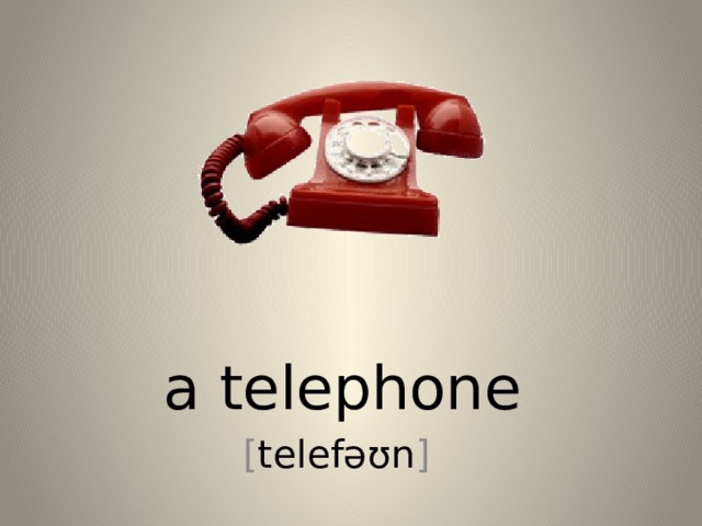 a telephone [ telefəʊn ] 