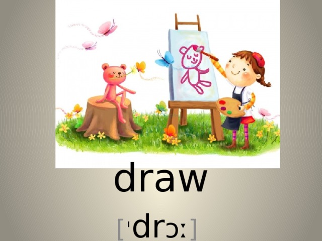draw [ ˈ dr ɔː ] 