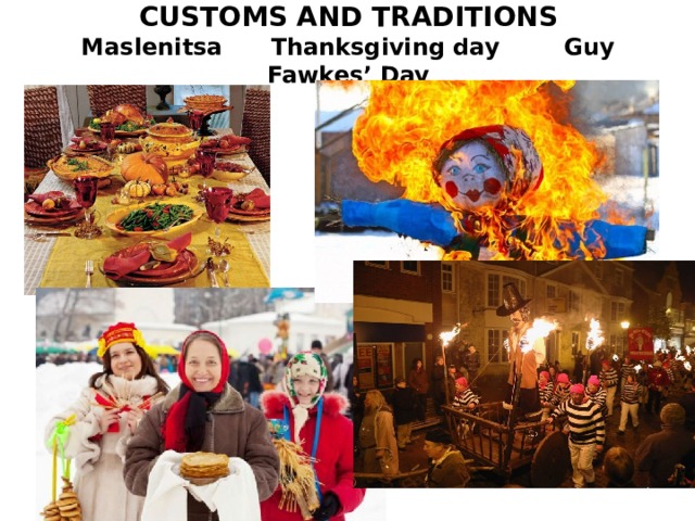  CUSTOMS AND TRADITIONS  Maslenitsa Thanksgiving day Guy Fawkes’ Day   