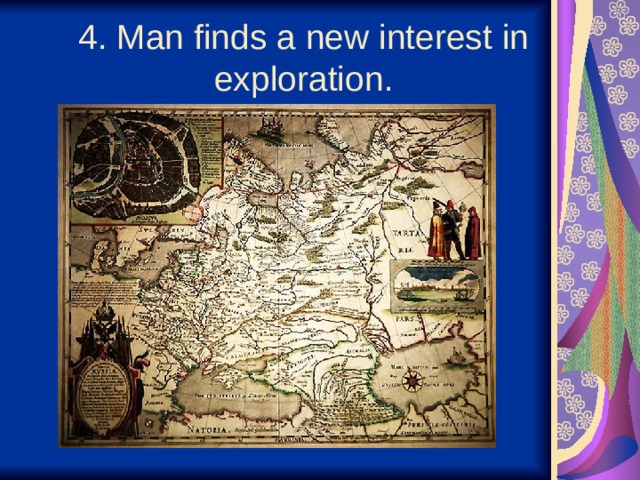  4. Man finds a new interest in exploration.   