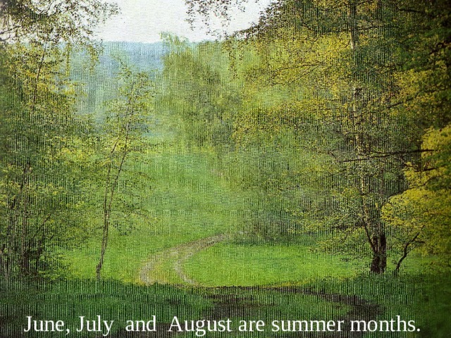 June, July and August are summer months. 