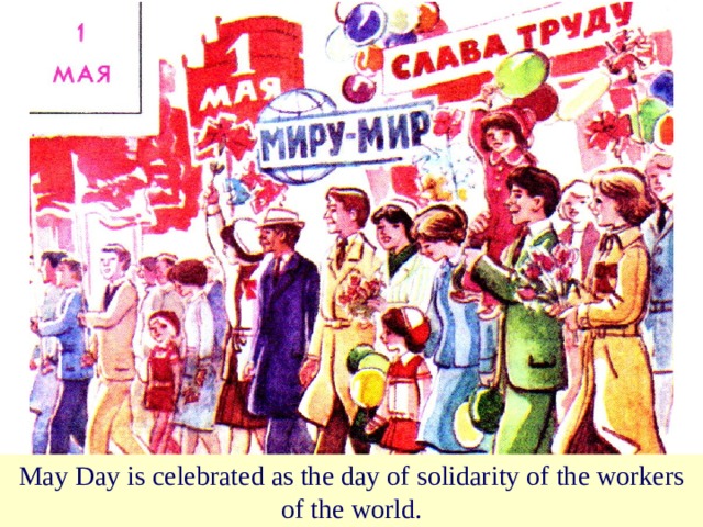 May Day is celebrated as the day of solidarity of the workers of the world. 