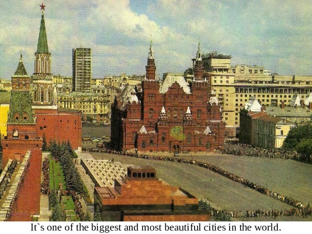 It`s one of the biggest and most beautiful cities in the world. 