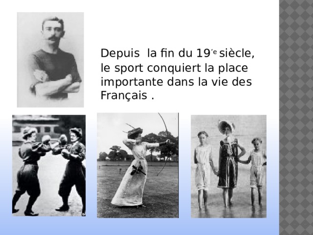  Depuis la fin du 19 ’e siècle, le sport conquiert la place importante dans la vie des Français . 