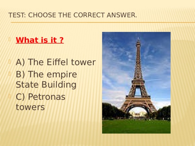 Test: Choose the correct answer.   What is it ? A) The Eiffel tower B) The empire State Building C) Petronas towers 