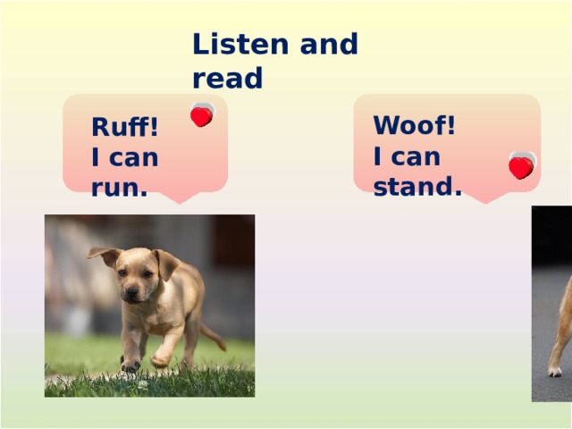 Listen and read Woof! I can stand. Ruff! I can run. 